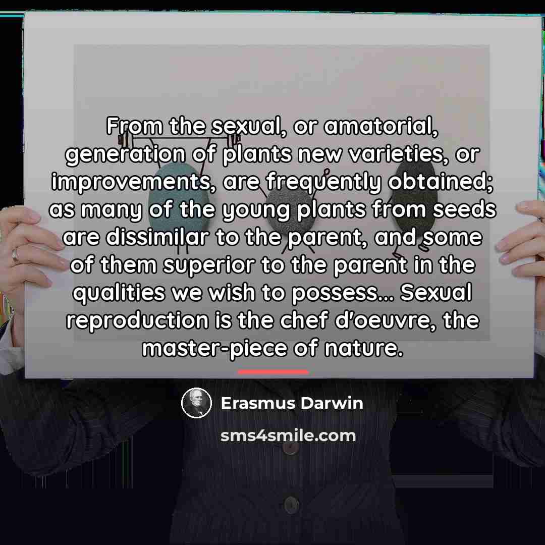 “From the sexual, or amatorial, generation of plants new varieties,…” quote by Erasmus Darwin