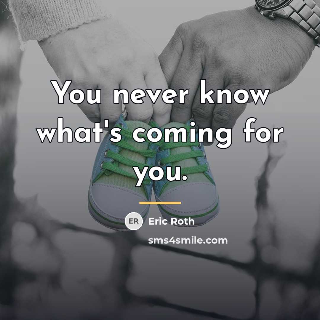 “You never know what's coming for you.…” quote by Eric Roth