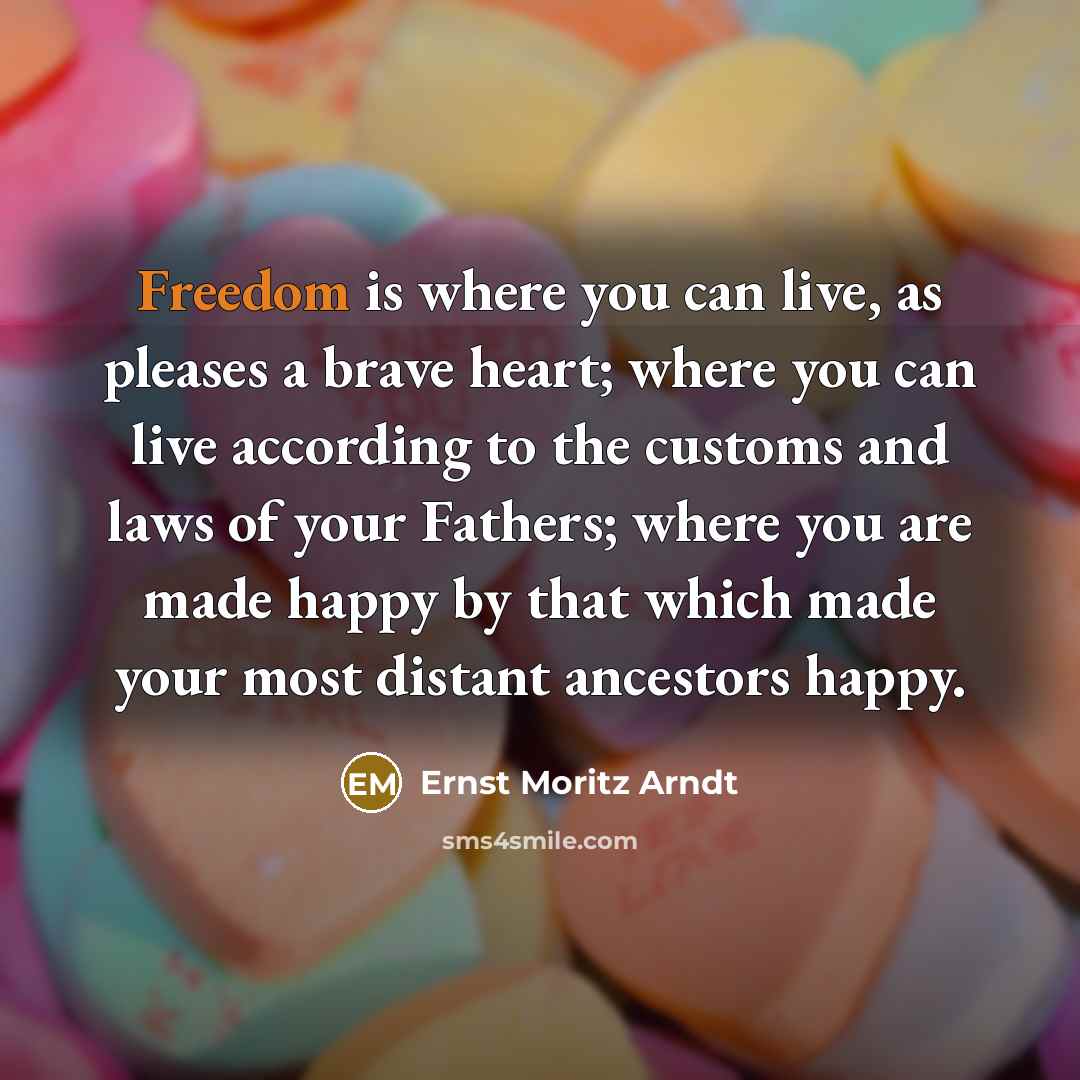 “Freedom is where you can live, as pleases a brave…” quote by Ernst Moritz Arndt