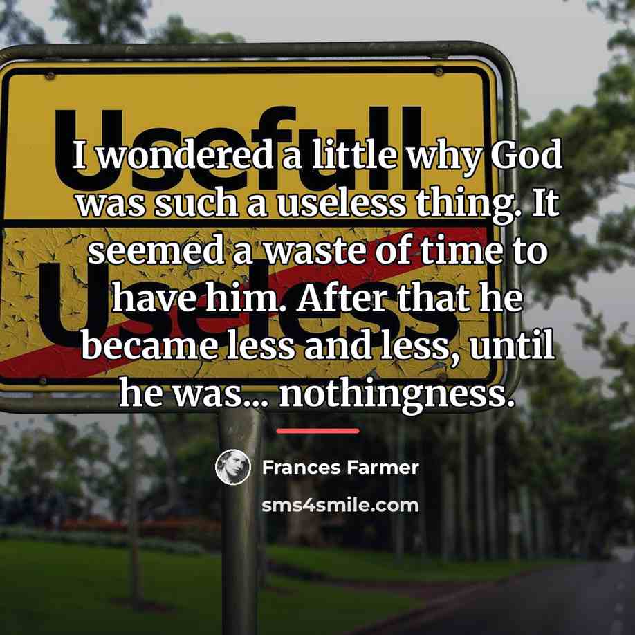“I wondered a little why God was such a useless…” quote by Frances Farmer