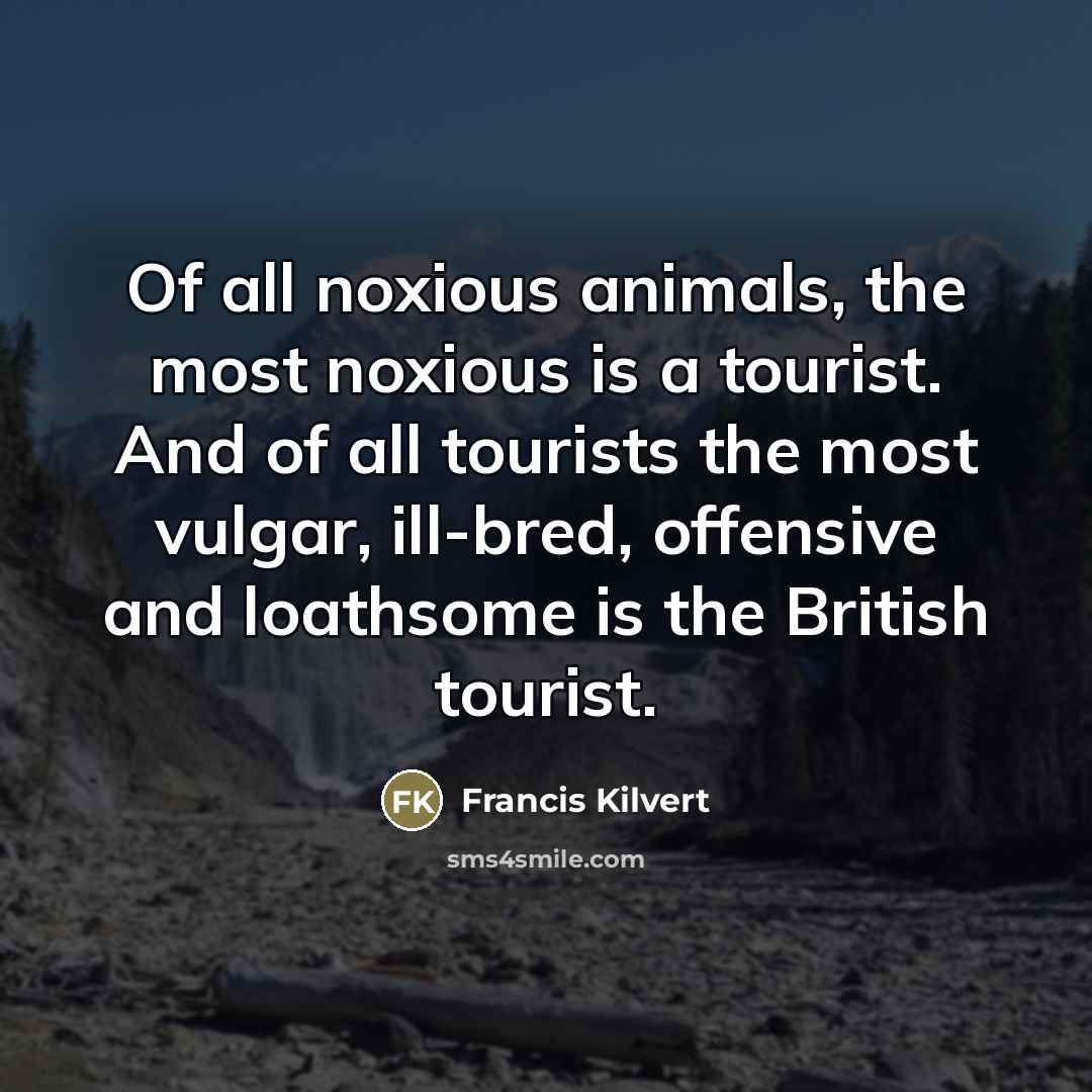 “Of all noxious animals, the most noxious is a tourist.…” quote by Francis Kilvert