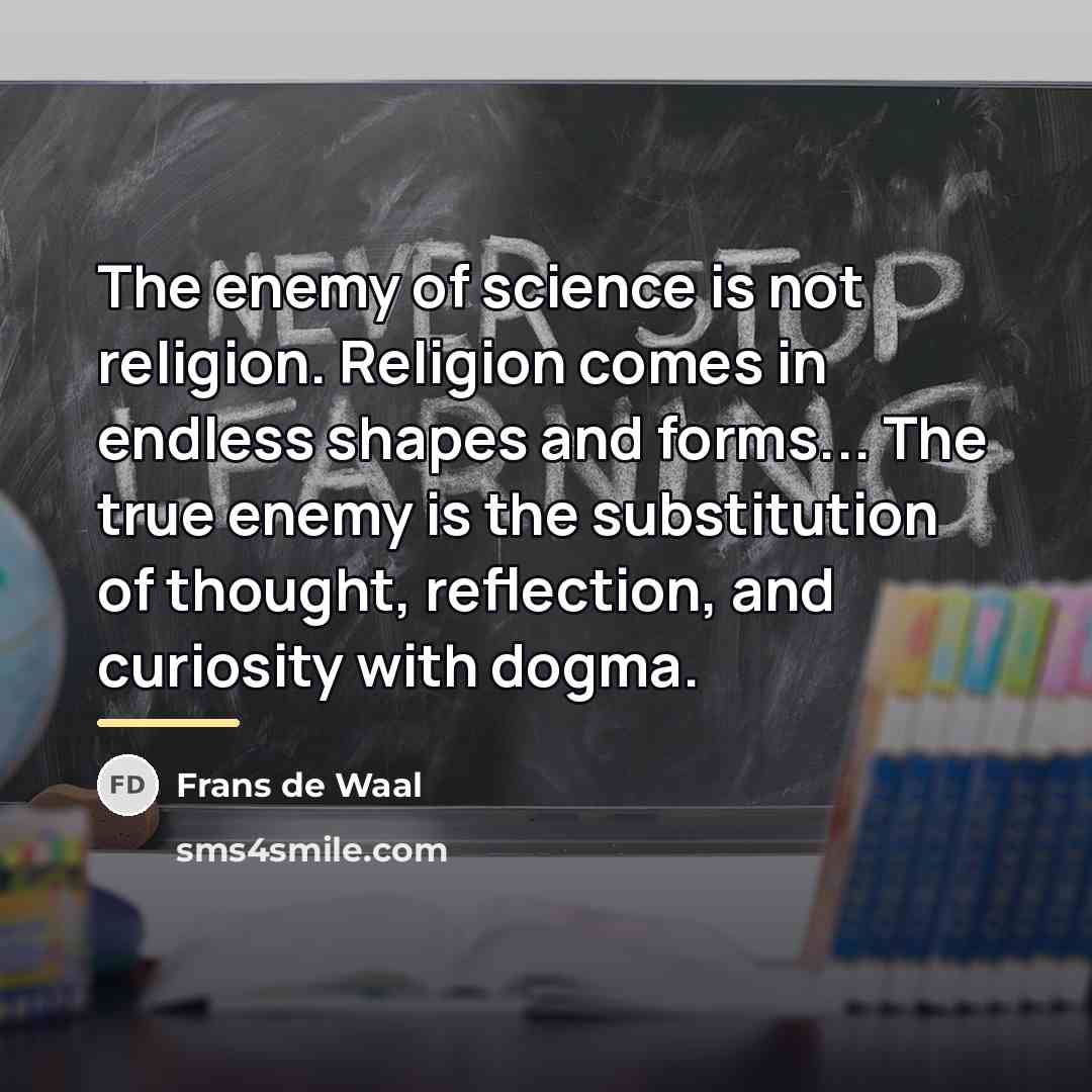 “The enemy of science is not religion. Religion comes in…” quote by Frans de Waal