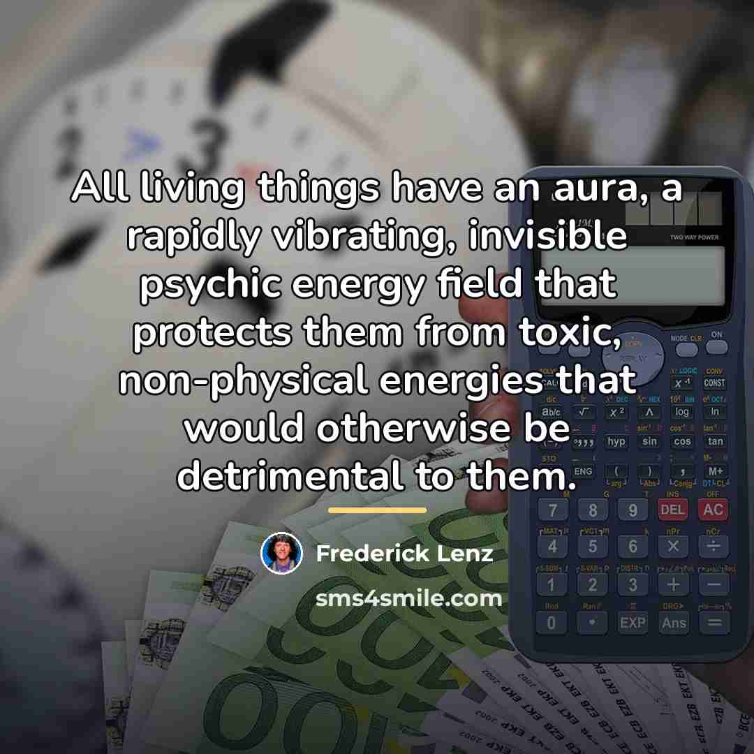 “All living things have an aura, a rapidly vibrating, invisible…” quote by Frederick Lenz