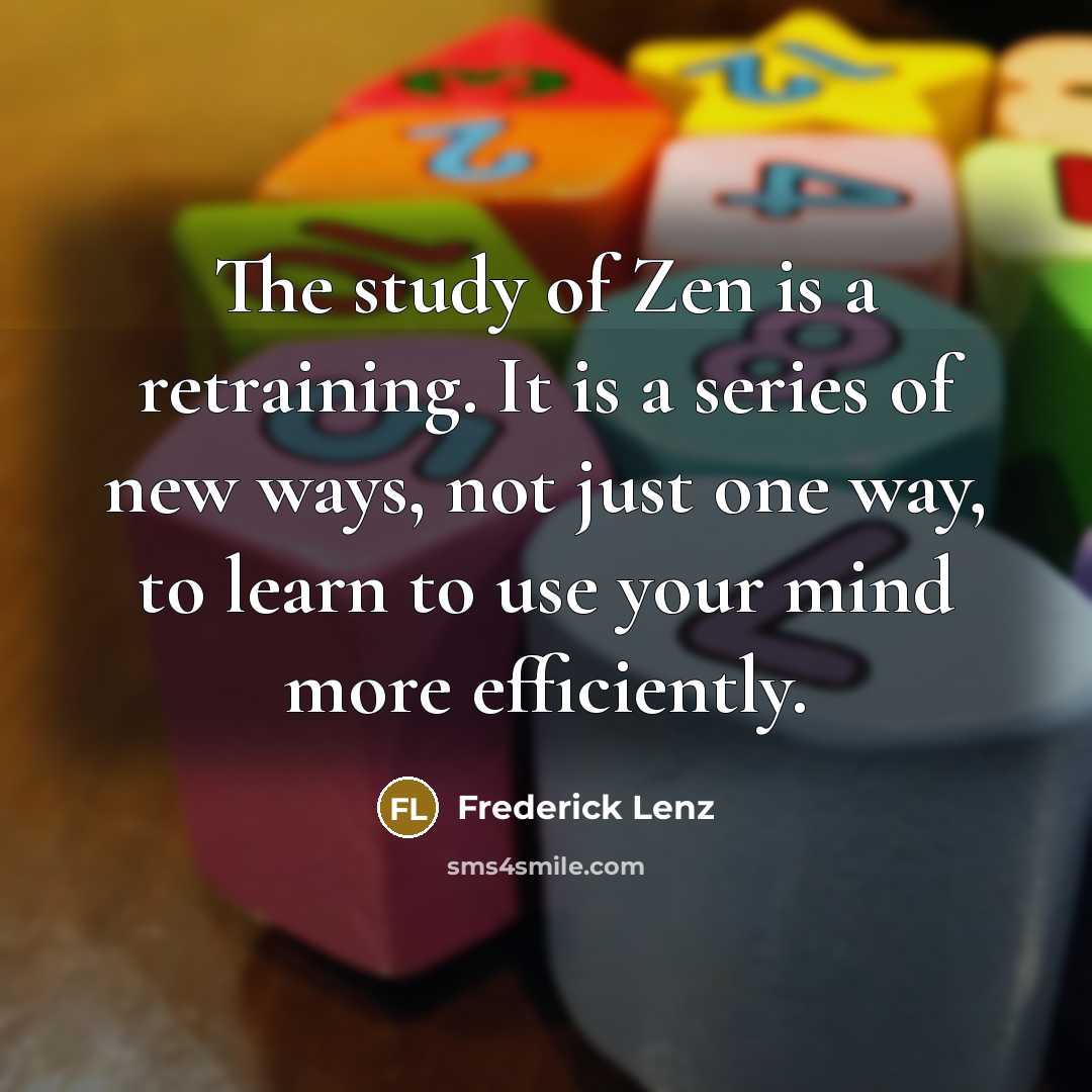 “The study of Zen is a retraining. It is a…” quote by Frederick Lenz