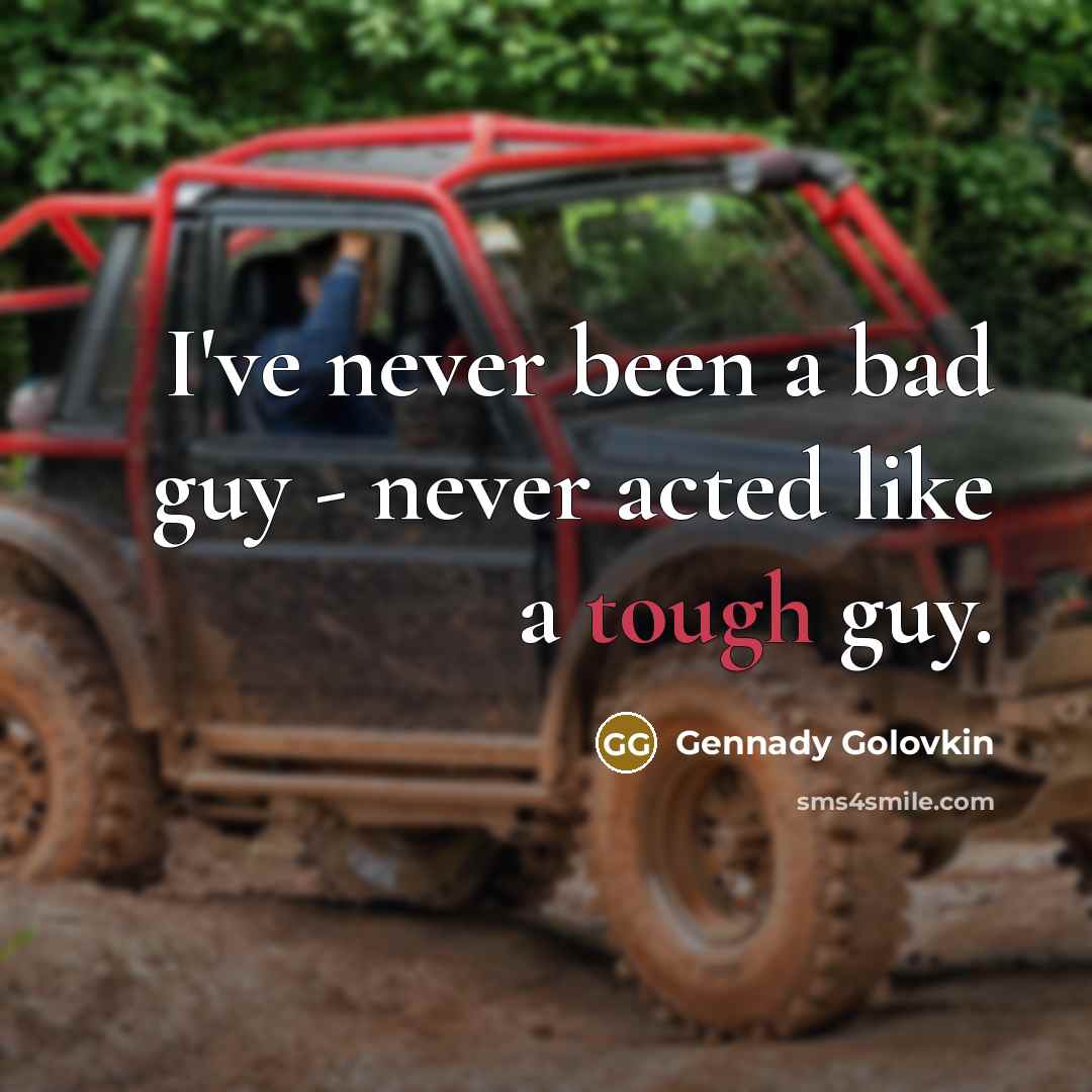 “I've never been a bad guy - never acted like…” quote by Gennady Golovkin