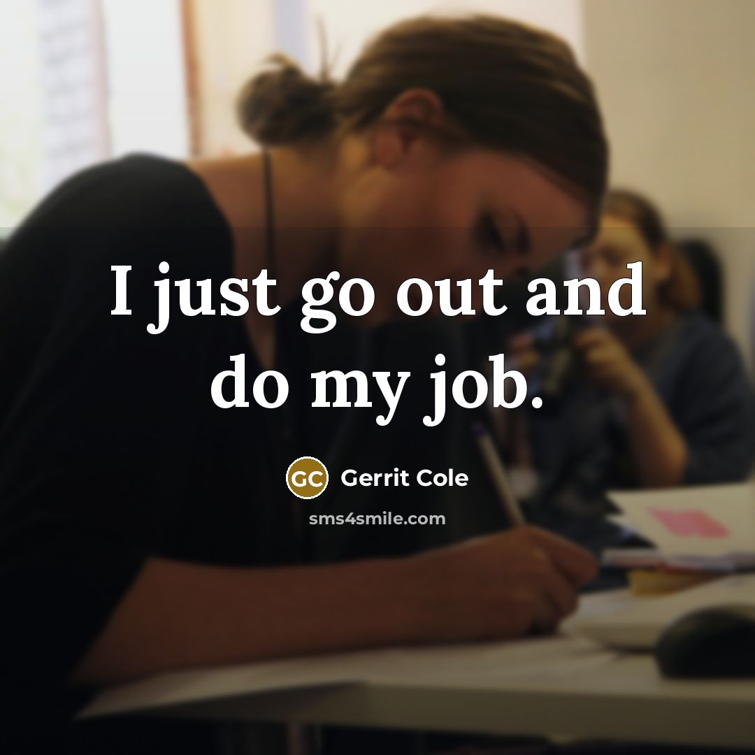 “I just go out and do my job.…” quote by Gerrit Cole