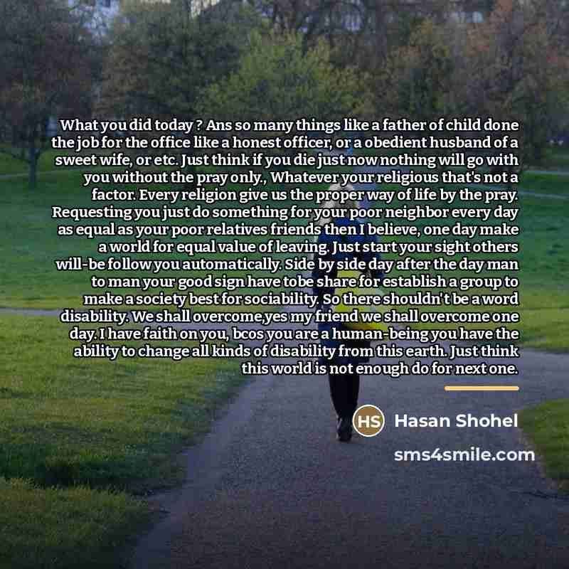 “What you did today ? Ans so many things like…” quote by Hasan Shohel