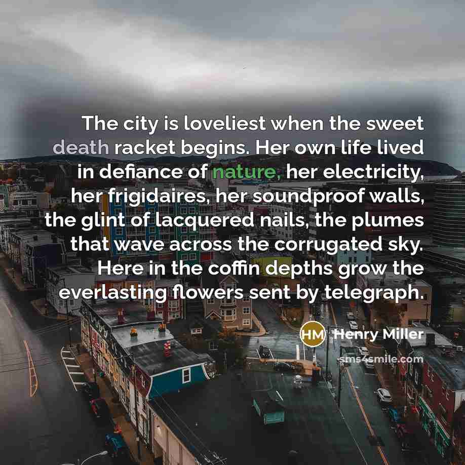 “The city is loveliest when the sweet death racket begins.…” quote by Henry Miller