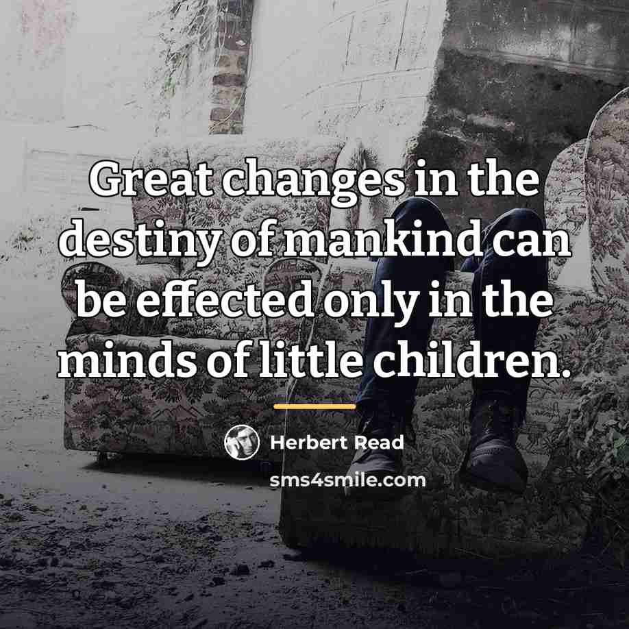 “Great changes in the destiny of mankind can be effected…” quote by Herbert Read