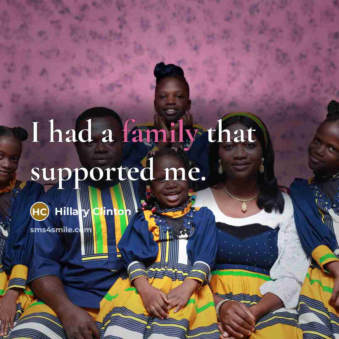 “I had a family that supported me.…” quote by Hillary Clinton