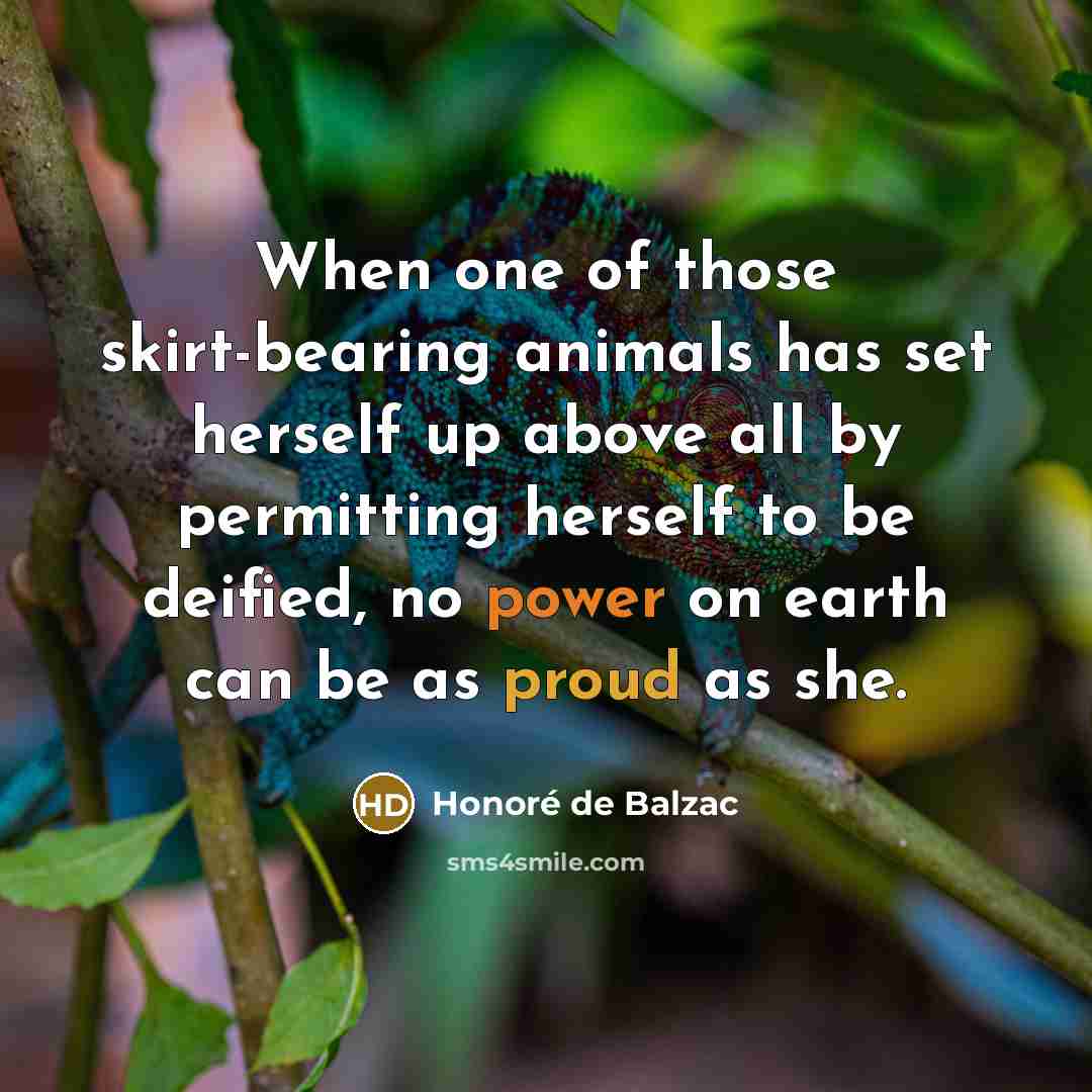 “When one of those skirt-bearing animals has set herself up…” quote by Honore de Balzac