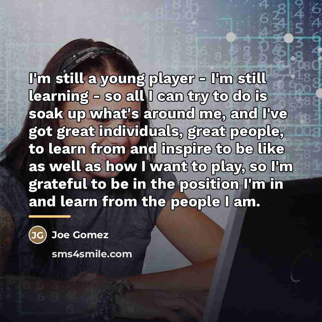 “I'm still a young player - I'm still learning -…” quote by Joe Gomez
