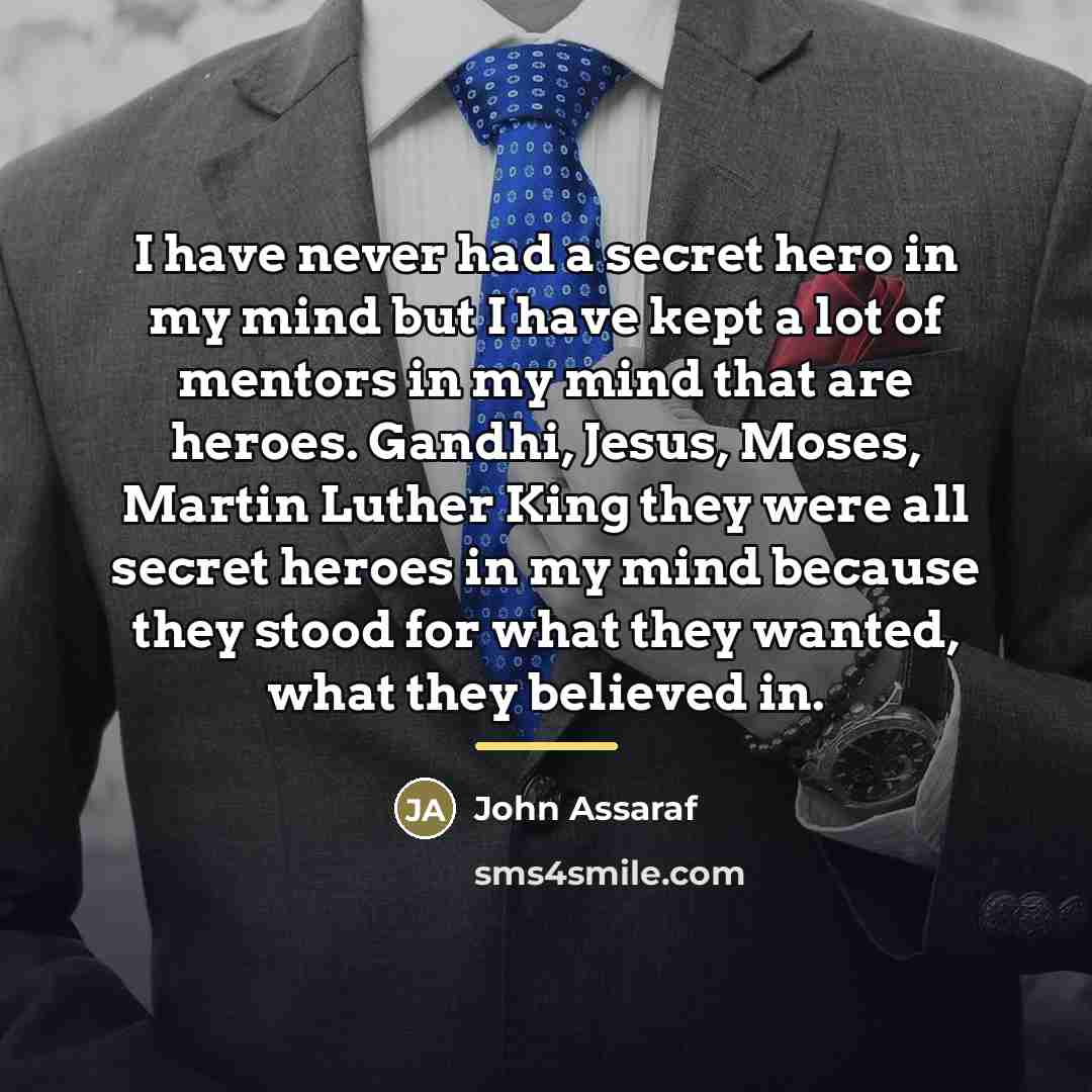 “I have never had a secret hero in my mind…” quote by John Assaraf