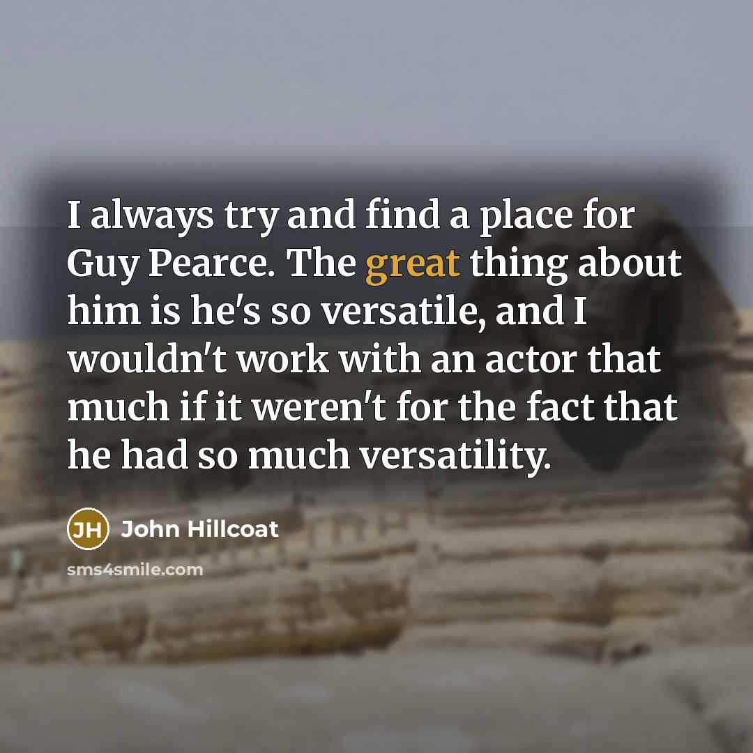 “I always try and find a place for Guy Pearce.…” quote by John Hillcoat