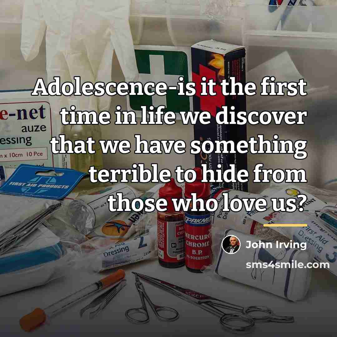 “Adolescence-is it the first time in life we discover that…” quote by John Irving
