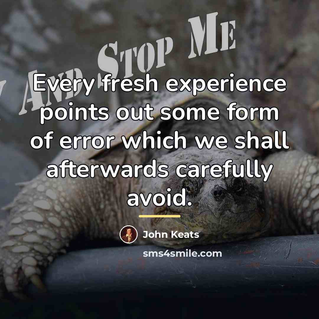“Every fresh experience points out some form of error which…” quote by John Keats