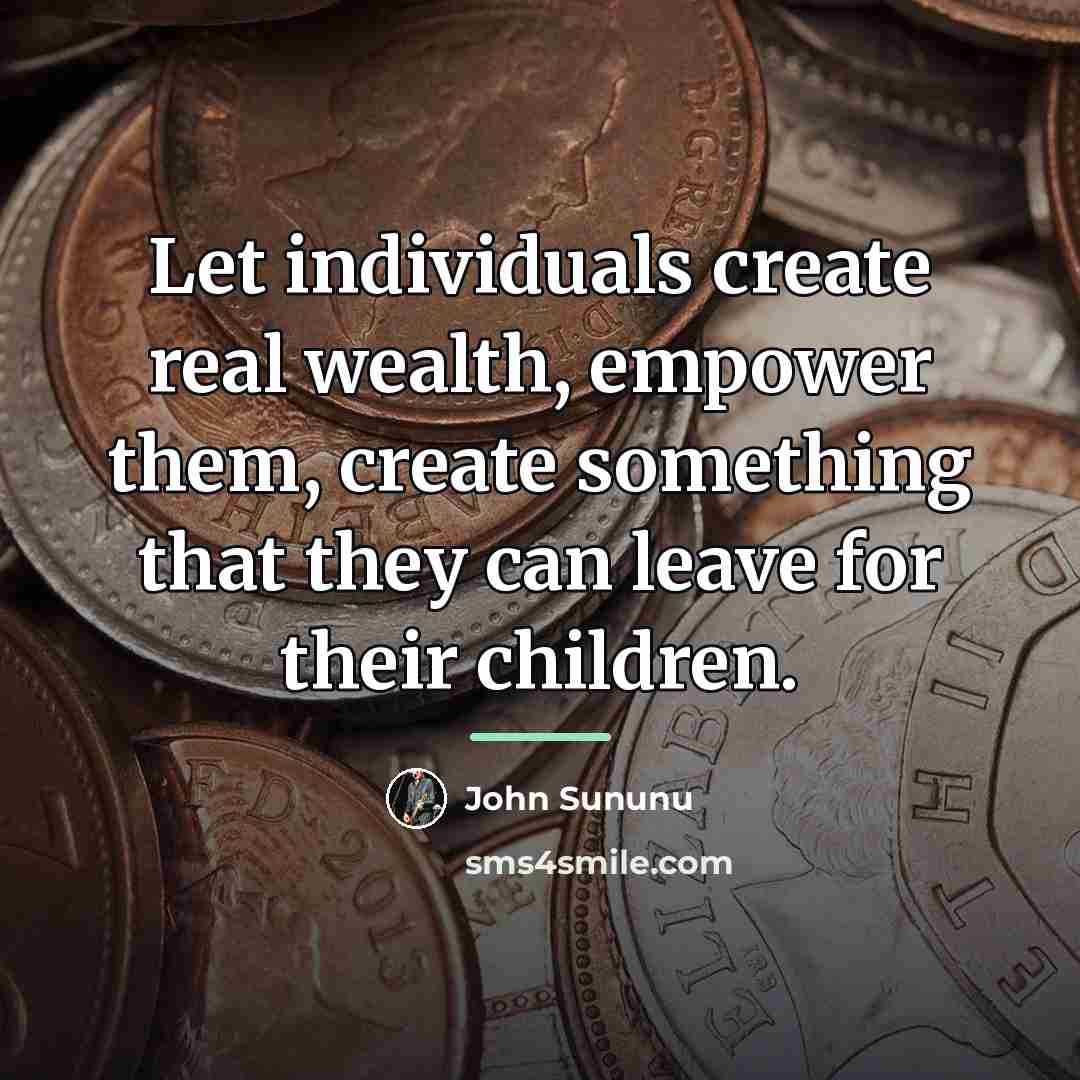 “Let individuals create real wealth, empower them, create something that…” quote by John Sununu