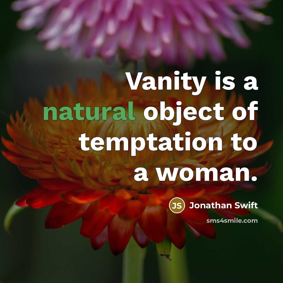 “Vanity is a natural object of temptation to a woman.…” quote by Jonathan Swift