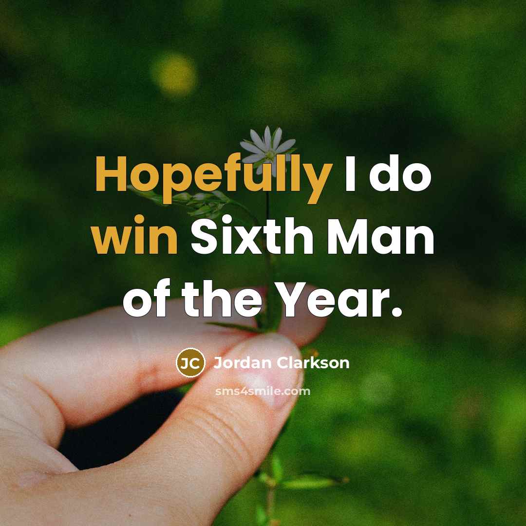“Hopefully I do win Sixth Man of the Year.…” quote by Jordan Clarkson