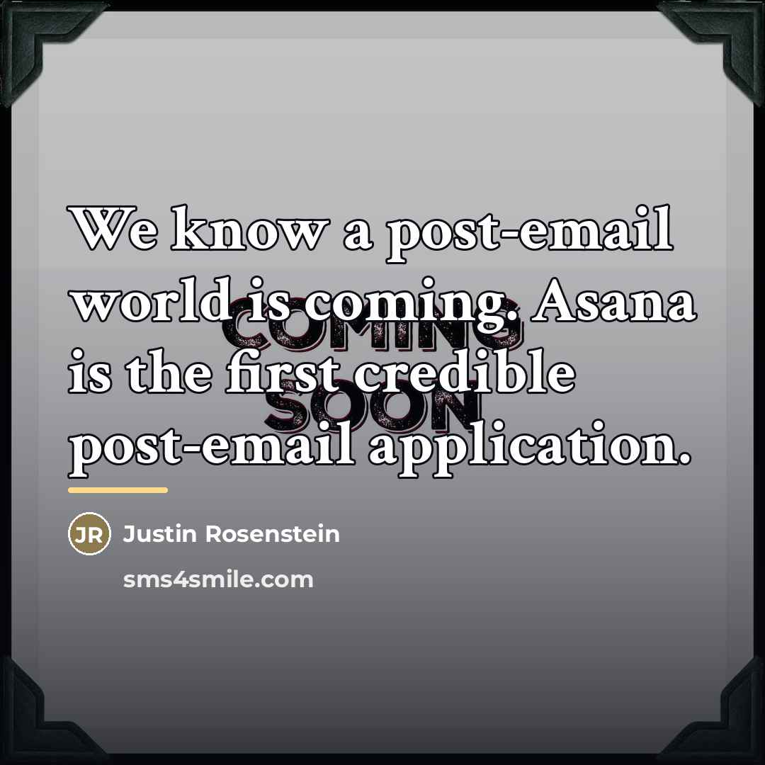 “We know a post-email world is coming. Asana is the…” quote by Justin Rosenstein