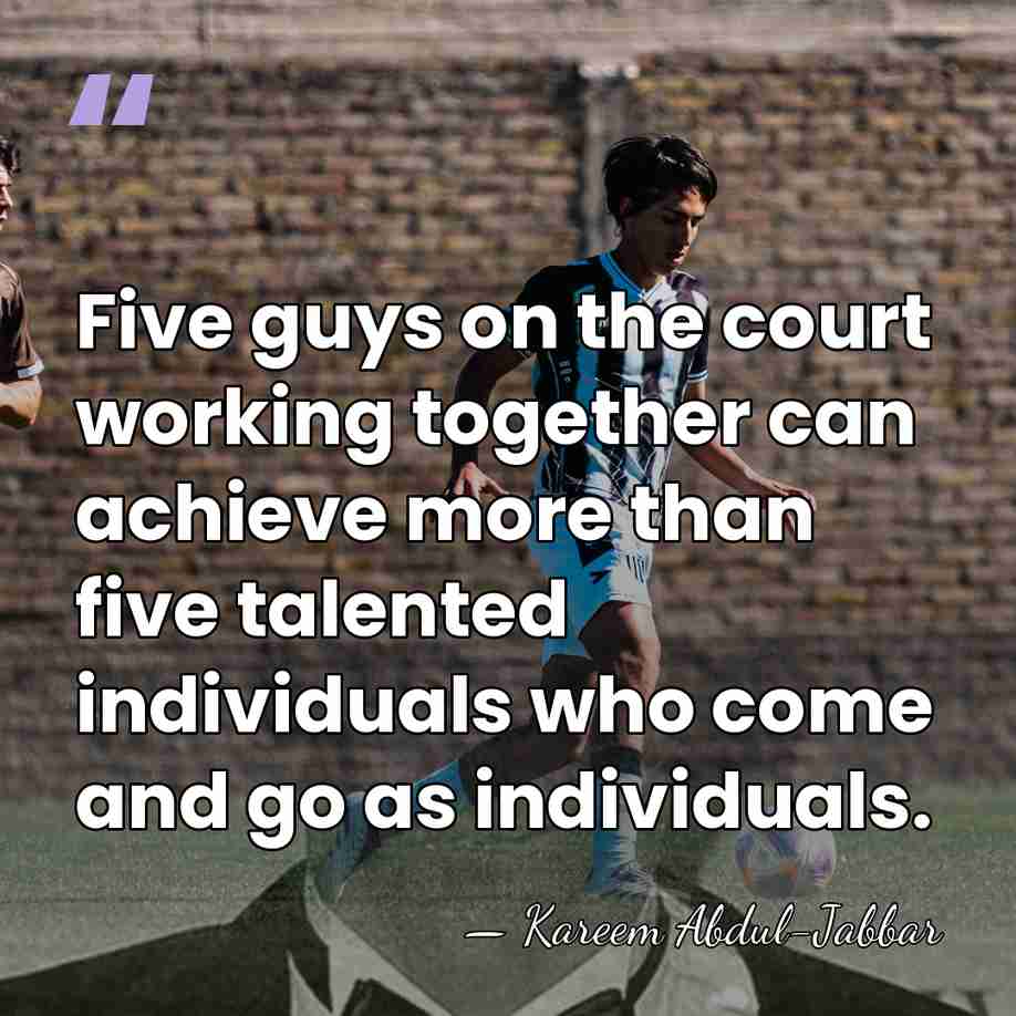 Five guys on the court working together can achieve more than five&hellip; - Kareem Abdul-Jabbar