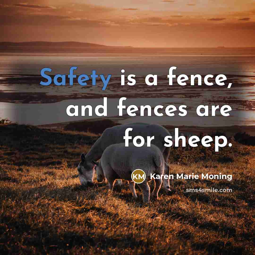 “Safety is a fence, and fences are for sheep.…” quote by Karen Marie Moning