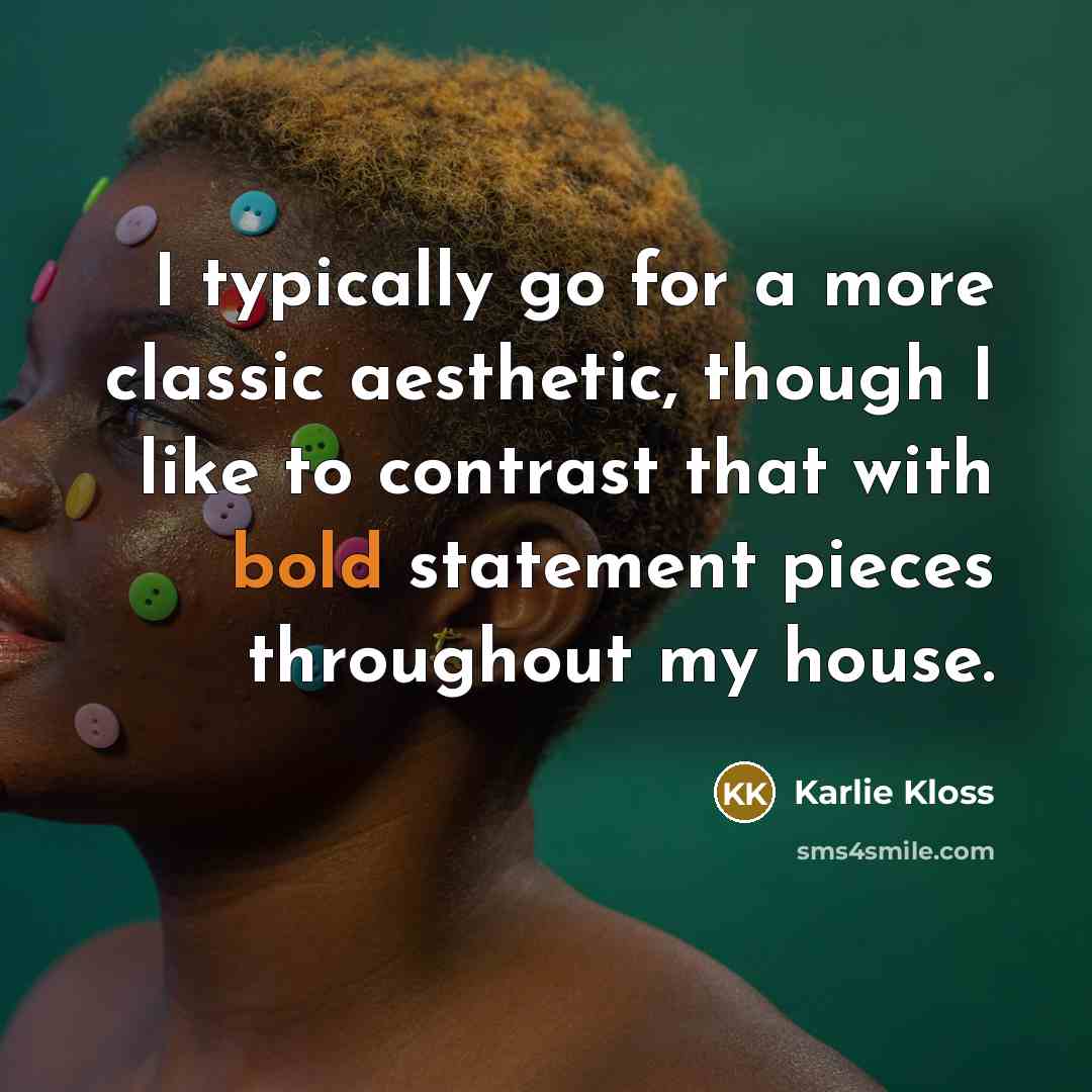 “I typically go for a more classic aesthetic, though I…” quote by Karlie Kloss