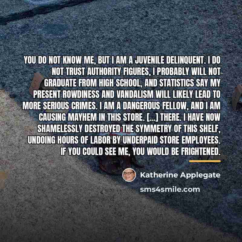 “You do not know me, but I am a juvenile…” quote by Katherine Applegate