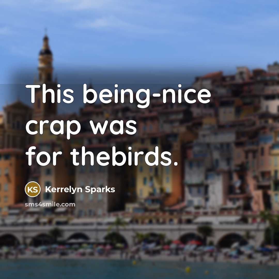 “This being-nice crap was for thebirds.…” quote by Kerrelyn Sparks