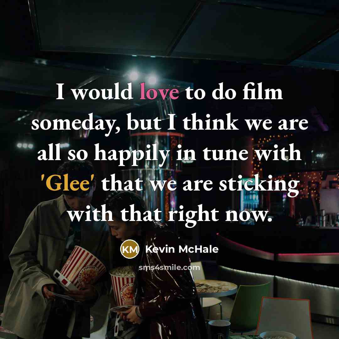 “I would love to do film someday, but I think…” quote by Kevin McHale