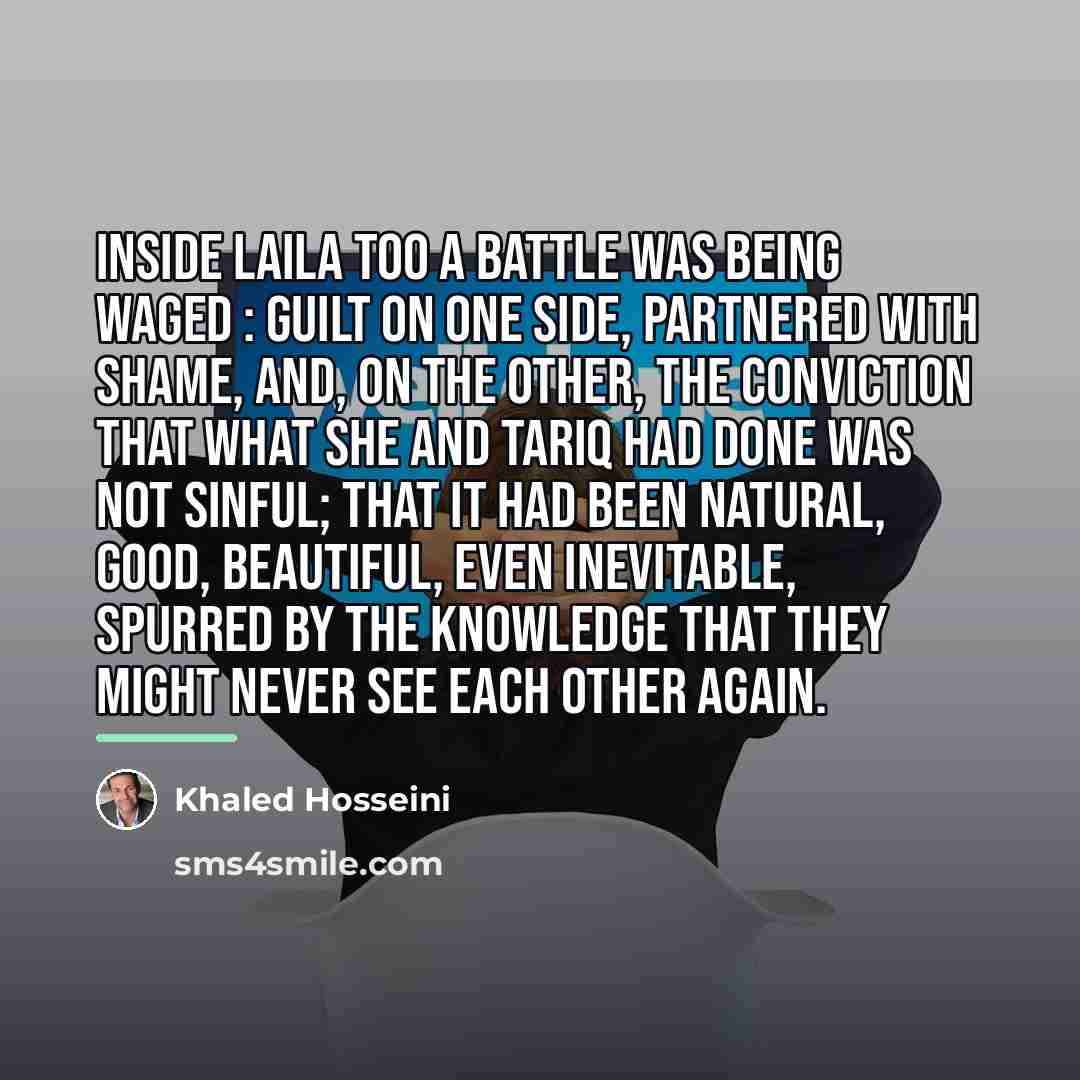“Inside Laila too a battle was being waged : guilt…” quote by Khaled Hosseini