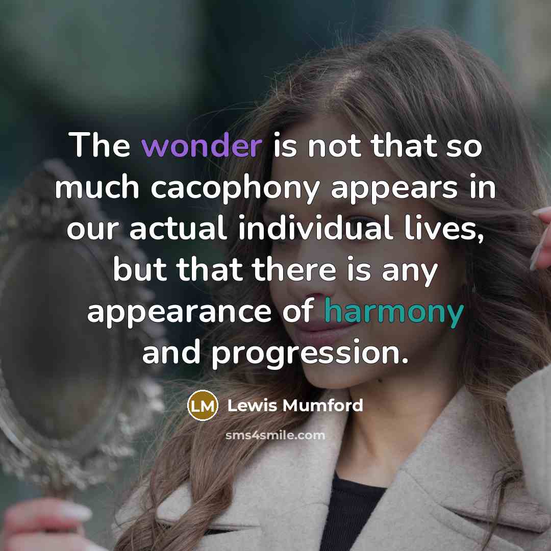 “The wonder is not that so much cacophony appears in…” quote by Lewis Mumford