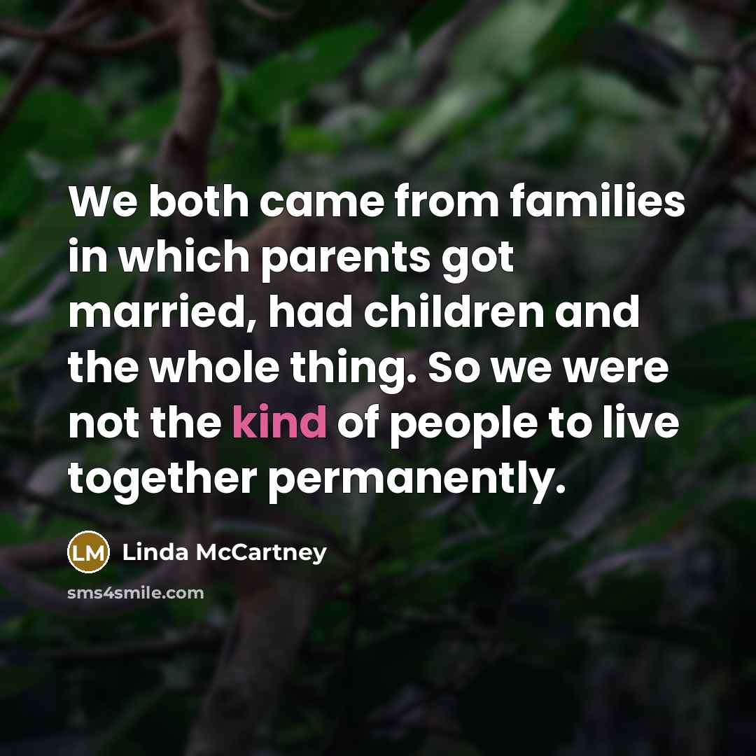 “We both came from families in which parents got married,…” quote by Linda McCartney
