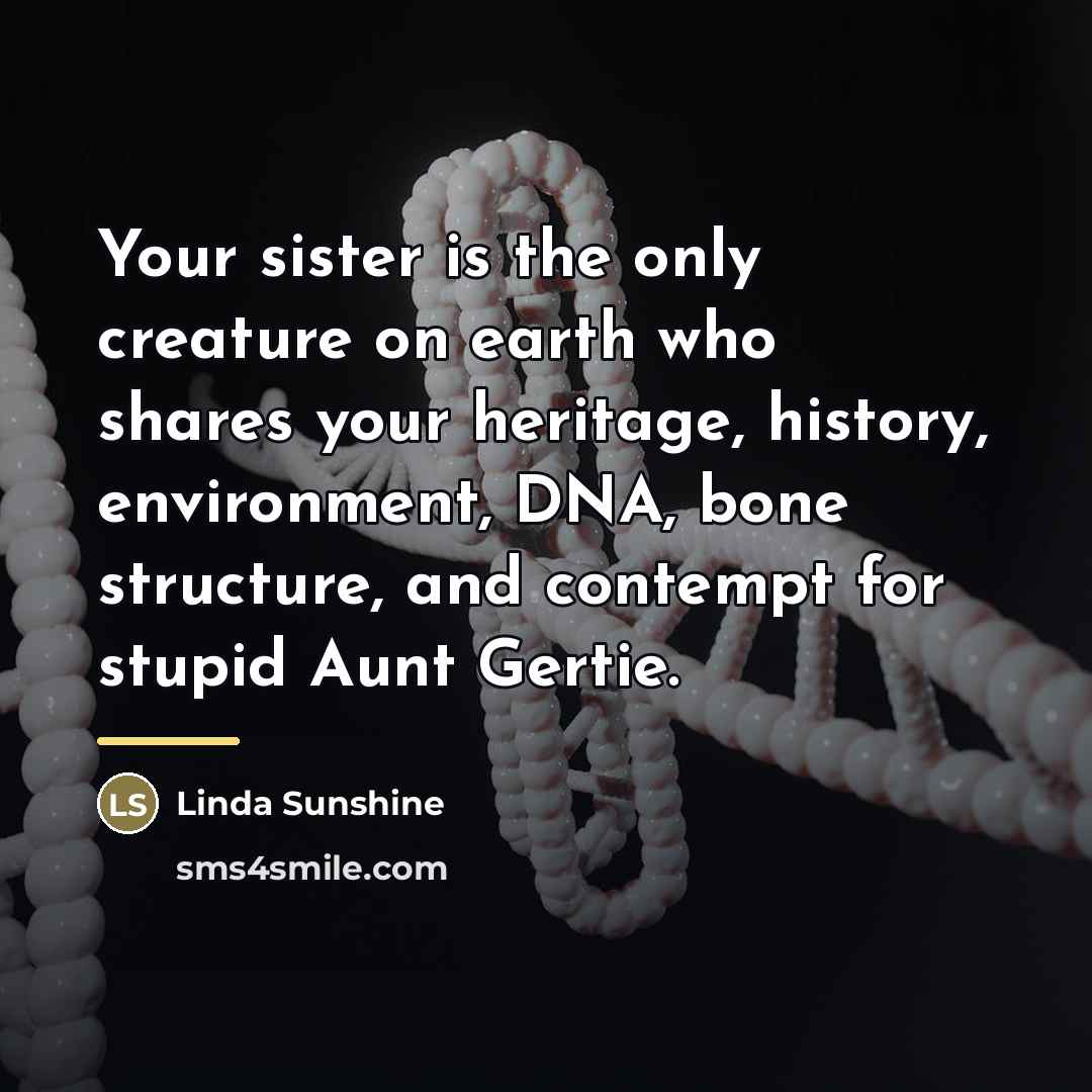 “Your sister is the only creature on earth who shares…” quote by Linda Sunshine