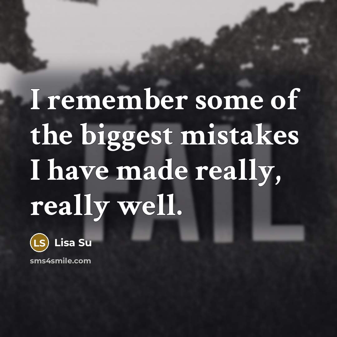 “I remember some of the biggest mistakes I have made…” quote by Lisa Su