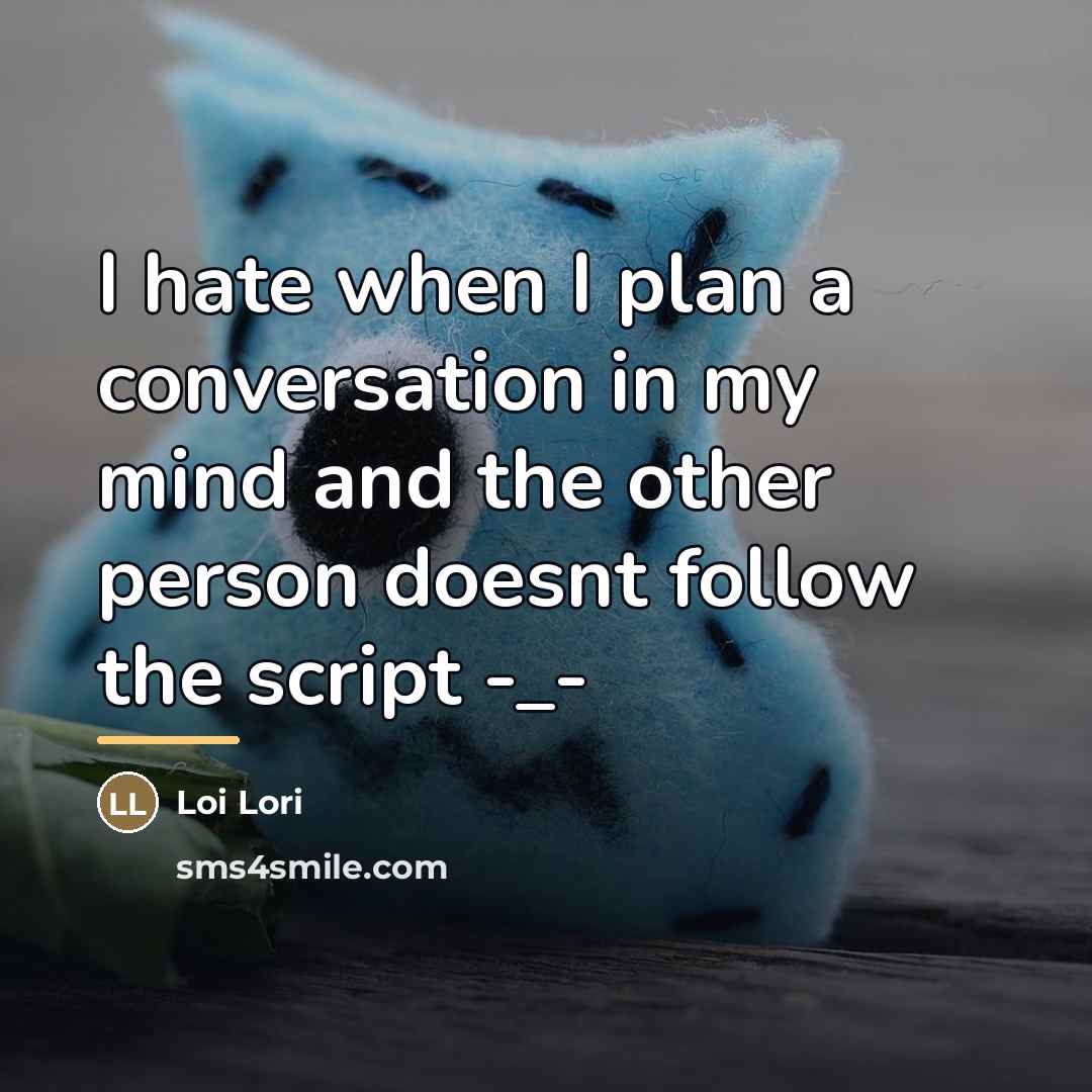 “I hate when I plan a conversation in my mind…” quote by Loi Lori