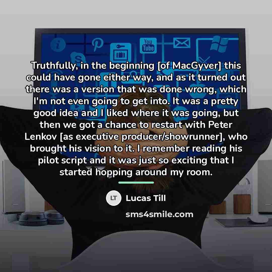“Truthfully, in the beginning [of MacGyver] this could have gone…” quote by Lucas Till