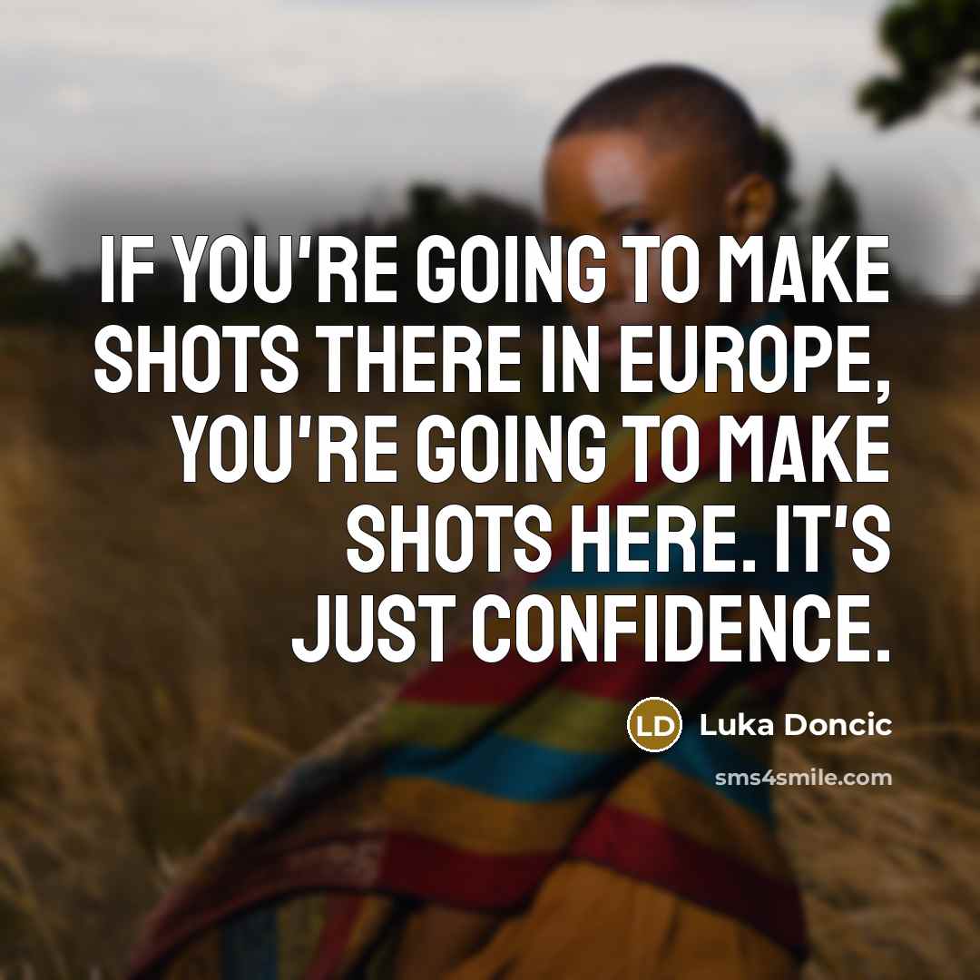 “If you're going to make shots there in Europe, you're…” quote by Luka Doncic