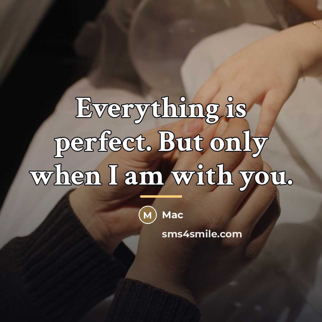 “Everything is perfect. But only when I am with you.…” quote by Mac