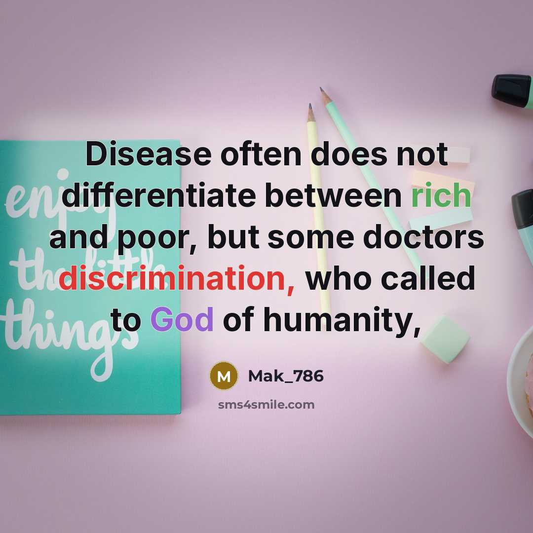 “Disease often does not differentiate between rich and poor, but some doctors discrimination, who called to God of humanity,” quote by Mak_786