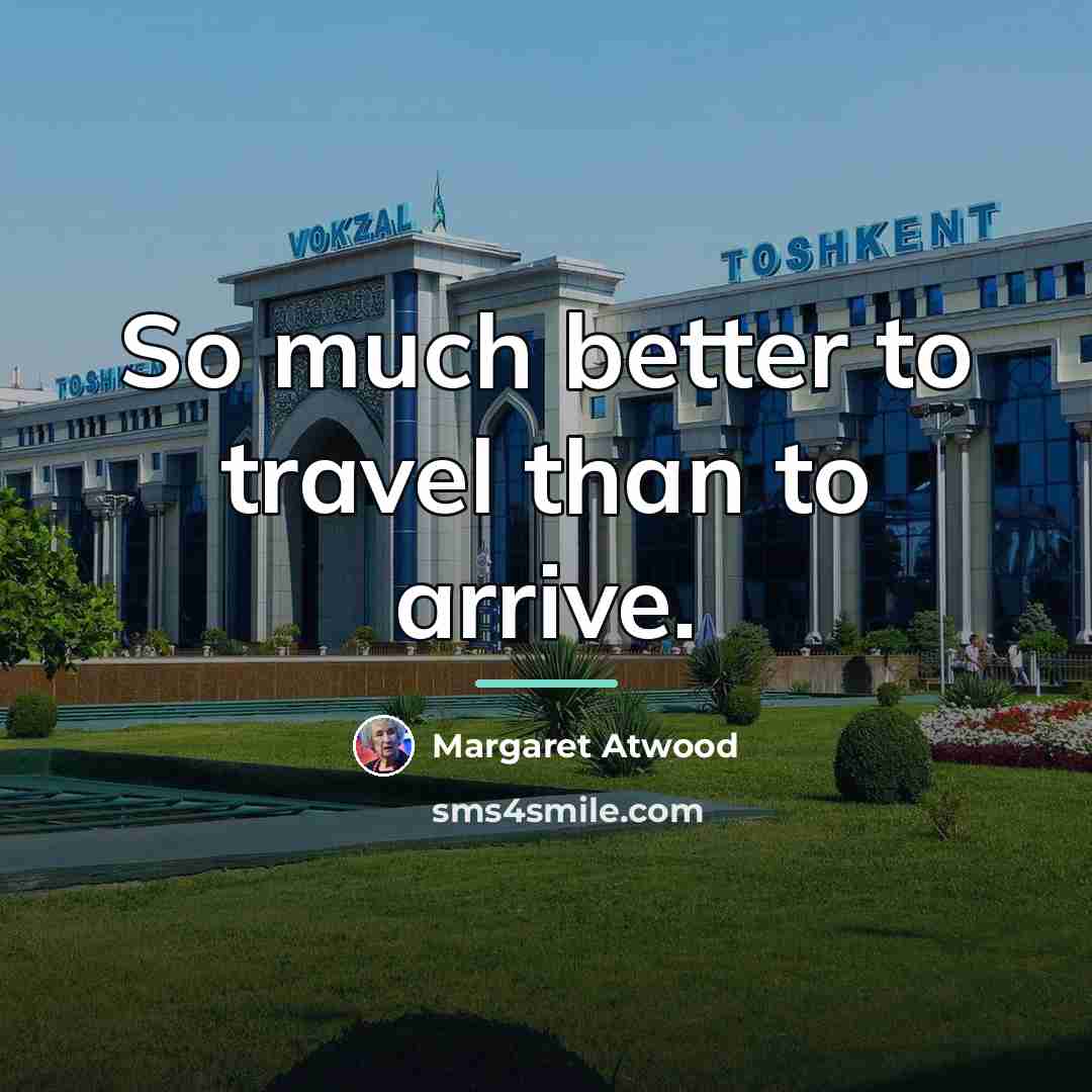 “So much better to travel than to arrive.…” quote by Margaret Atwood