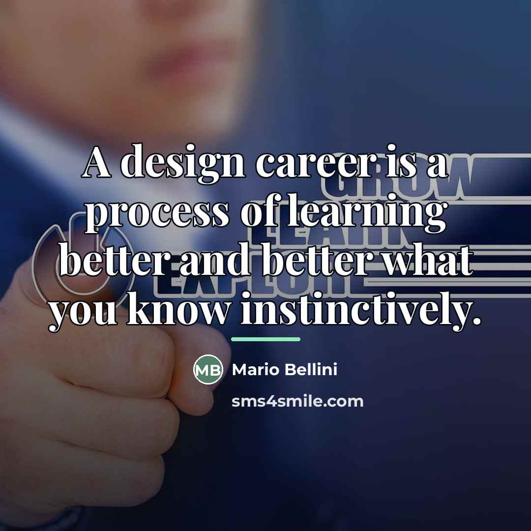 “A design career is a process of learning better and…” quote by Mario Bellini