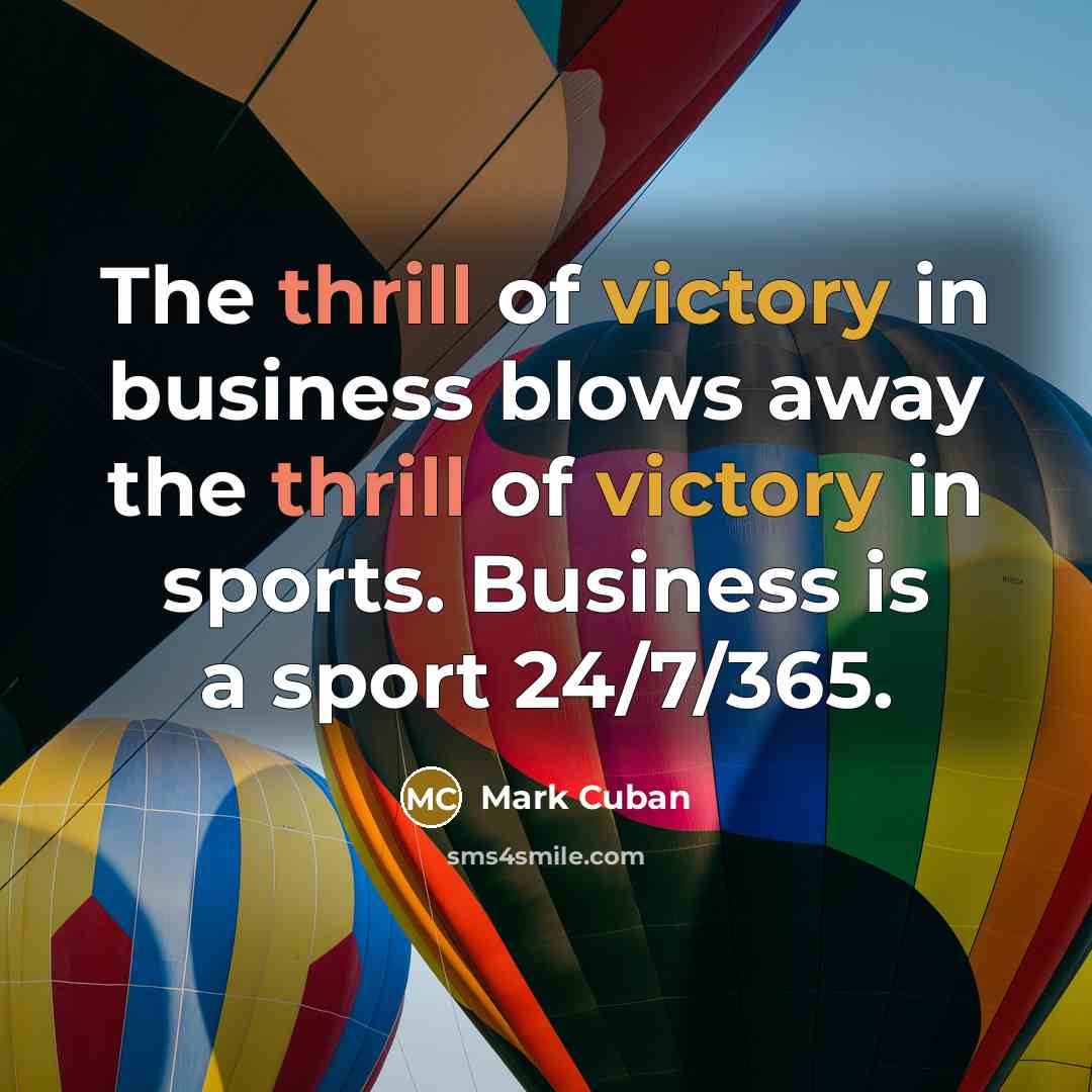 “The thrill of victory in business blows away the thrill…” quote by Mark Cuban