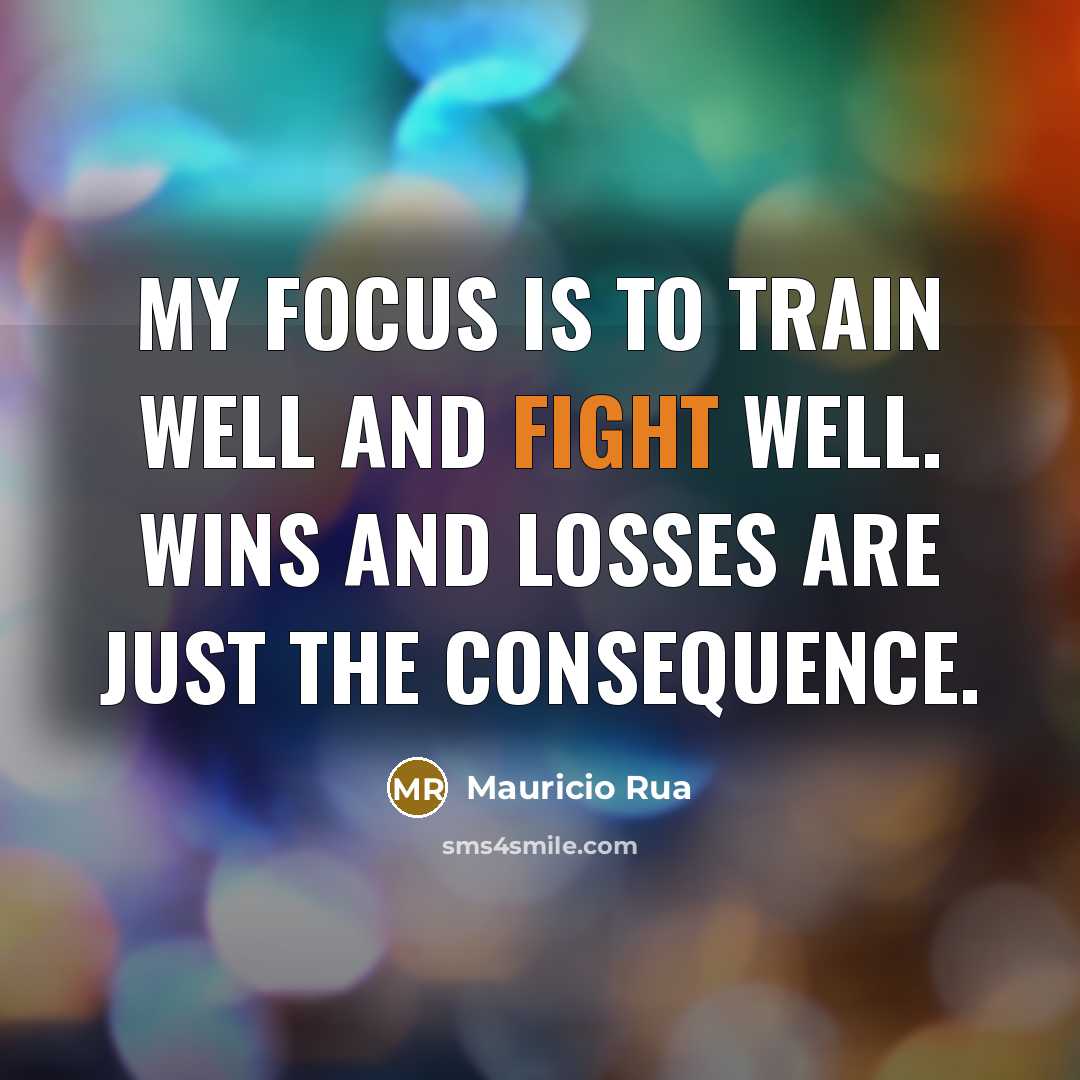“My focus is to train well and fight well. Wins…” quote by Mauricio Rua