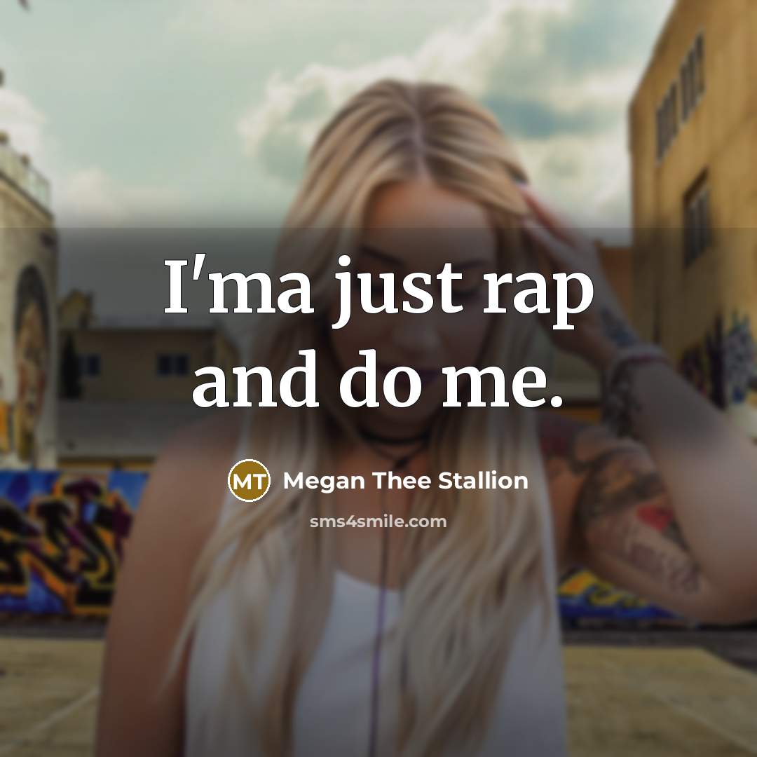 “I'ma just rap and do me.…” quote by Megan Thee Stallion