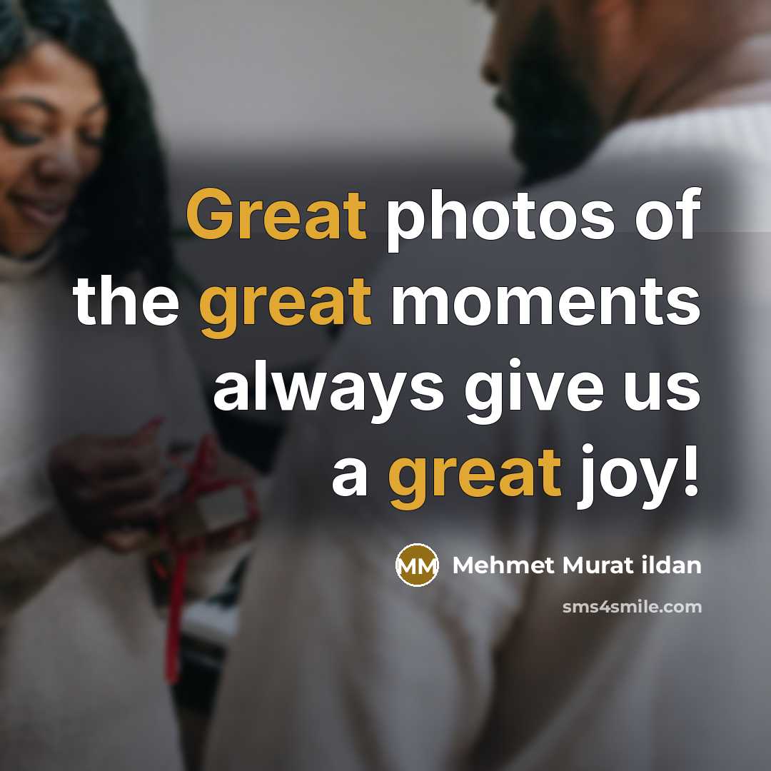 “Great photos of the great moments always give us a…” quote by Mehmet Murat Ildan