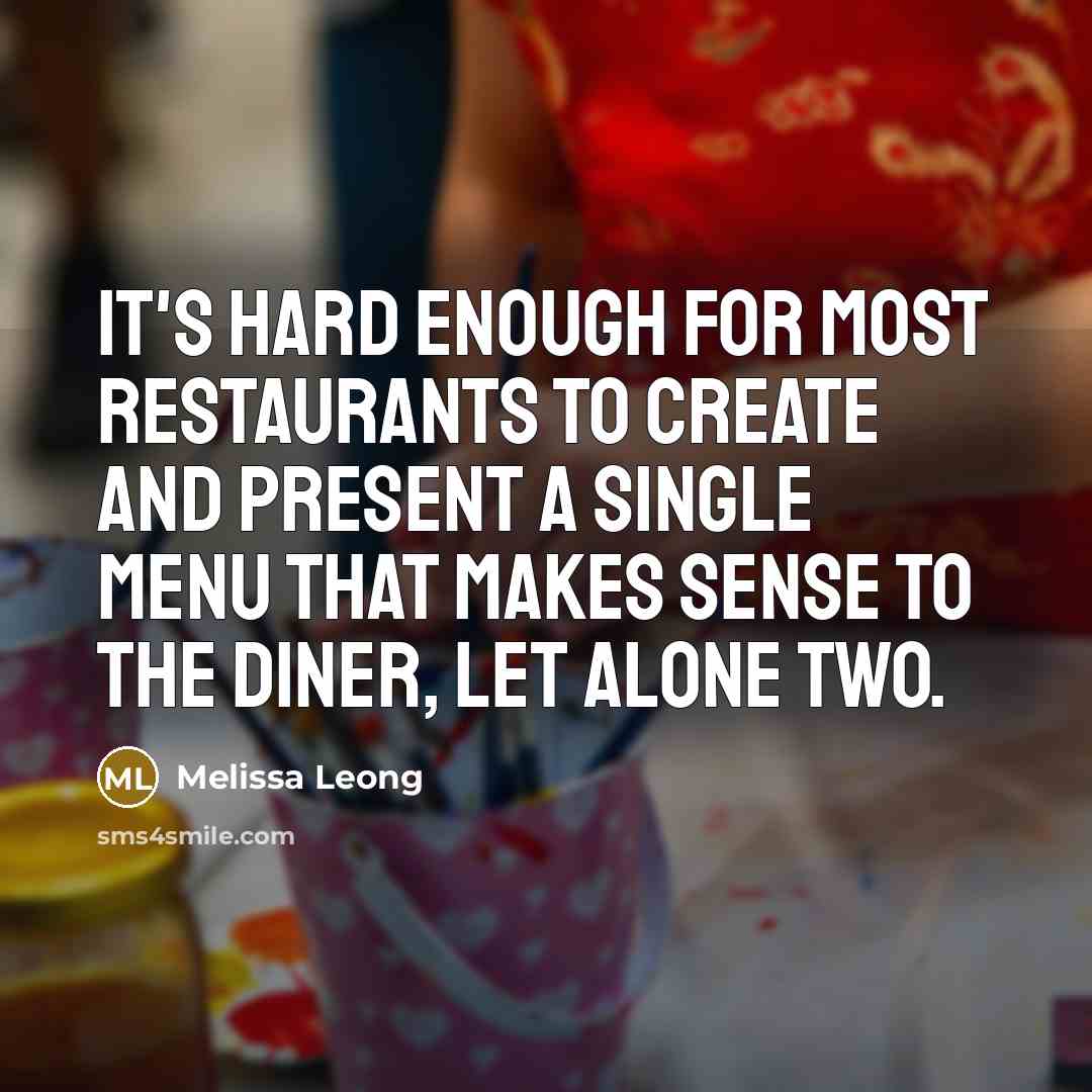 “It's hard enough for most restaurants to create and present…” quote by Melissa Leong
