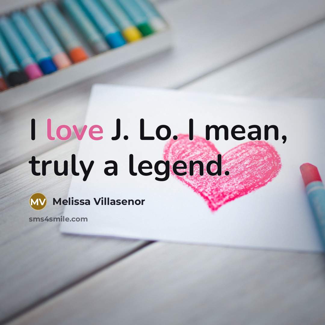 “I love J. Lo. I mean, truly a legend.…” quote by Melissa Villasenor