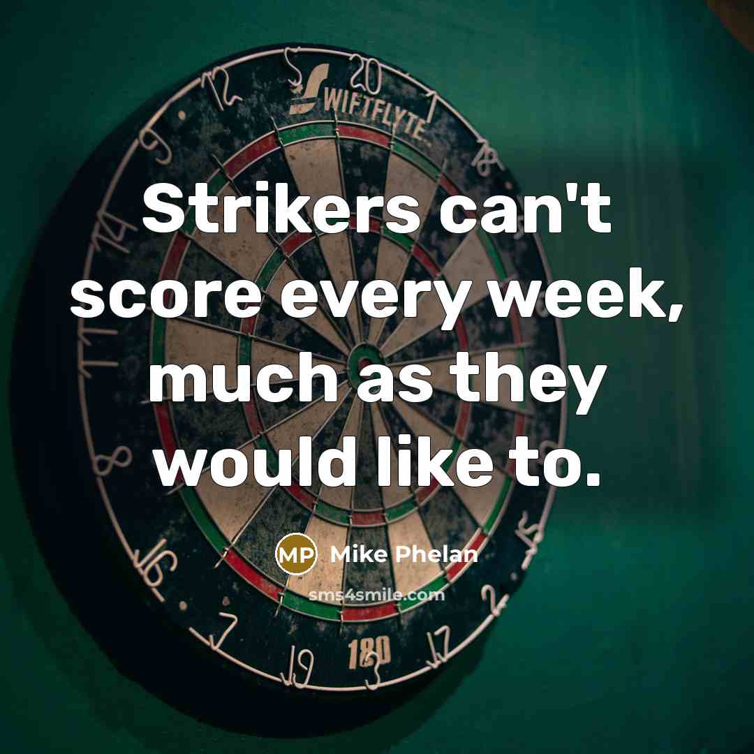 “Strikers can't score every week, much as they would like…” quote by Mike Phelan