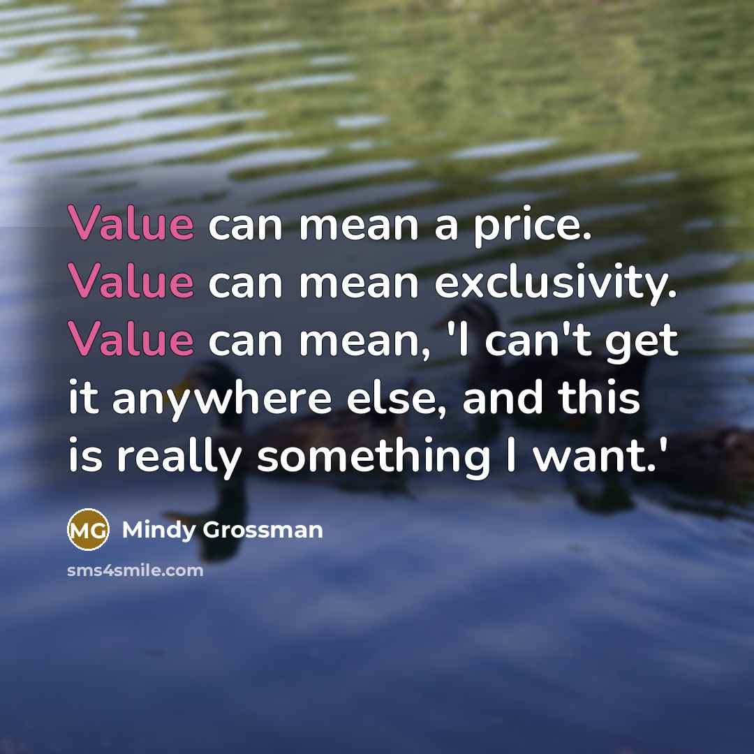 “Value can mean a price. Value can mean exclusivity. Value…” quote by Mindy Grossman